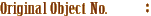Original Object No.