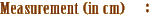 Measurement (in cm)